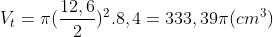 V_{t} = \pi(\frac{12,6}{2})^{2}.8,4 = 333,39\pi(cm^{3})